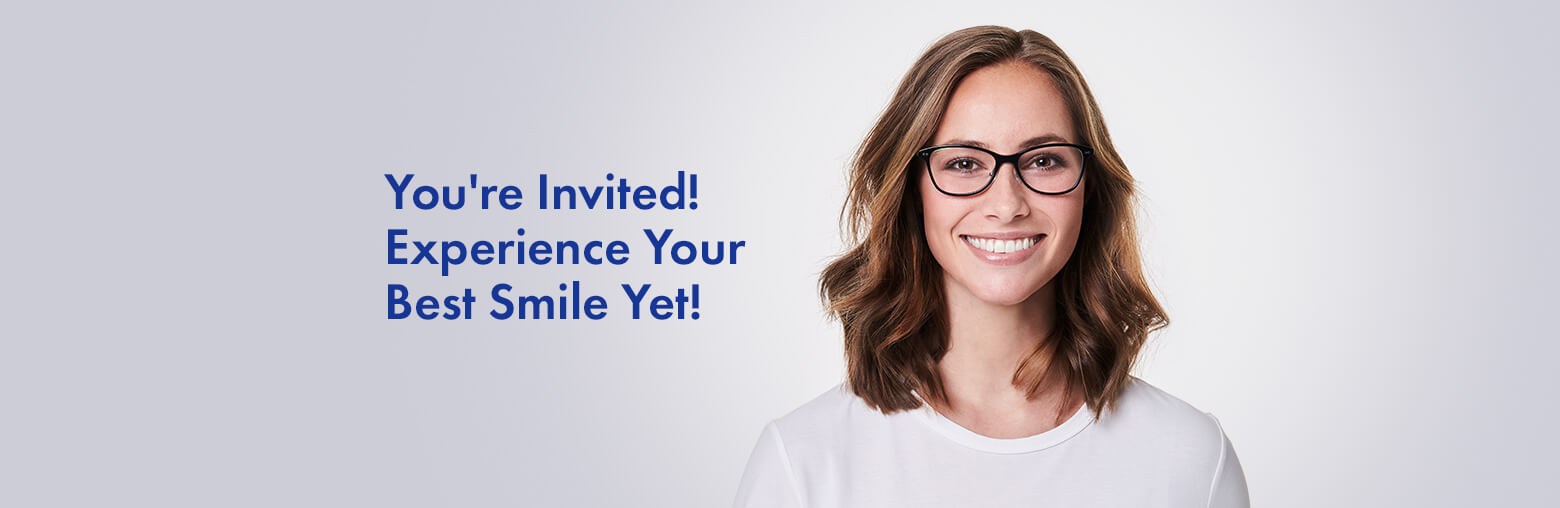 You're invited! Experience your best smile yet!